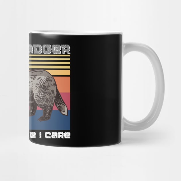 Honey badger do i look like i care, Funny Badger animals by JustBeSatisfied
